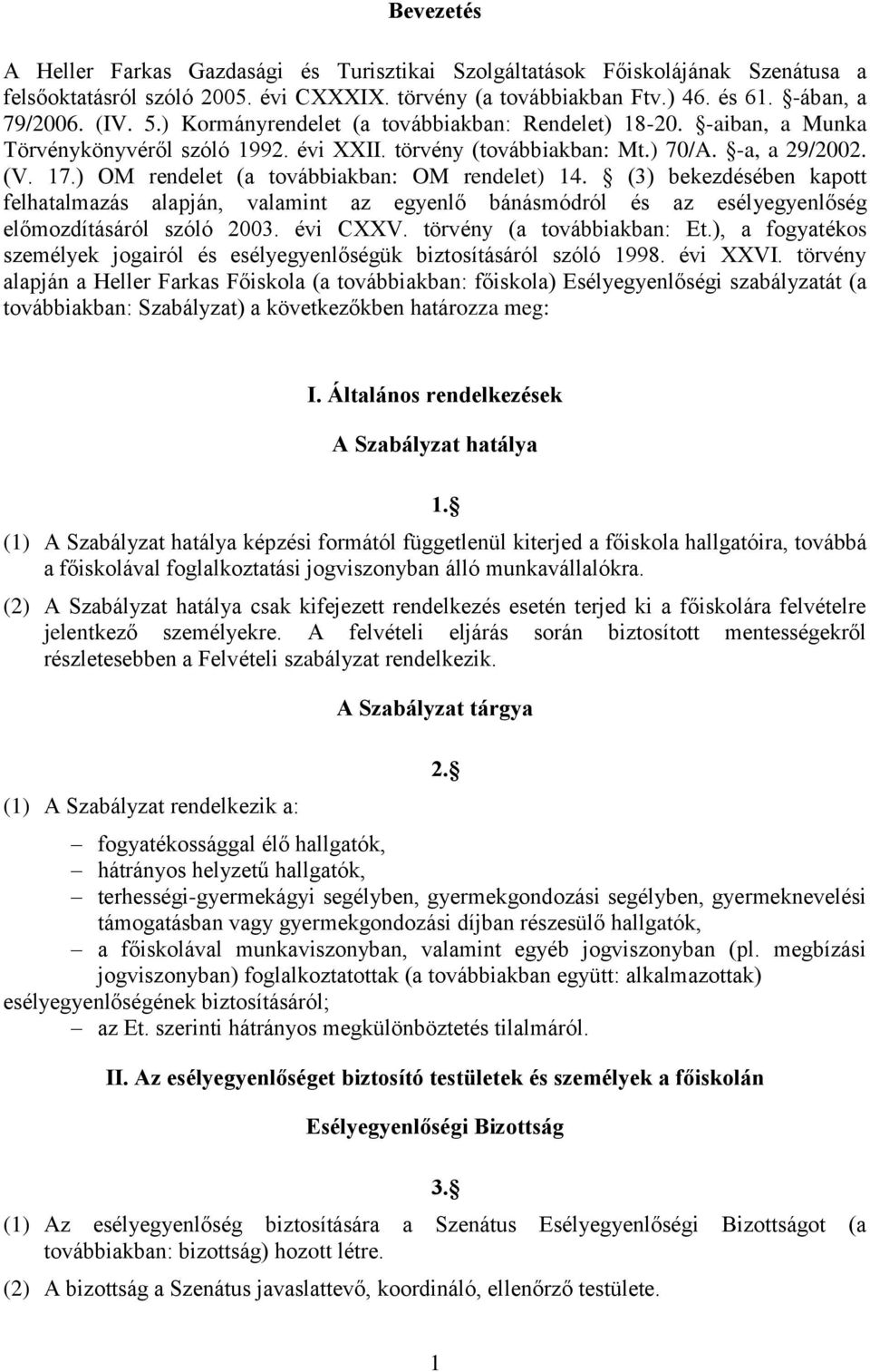 ) OM rendelet (a továbbiakban: OM rendelet) 14. (3) bekezdésében kapott felhatalmazás alapján, valamint az egyenlő bánásmódról és az esélyegyenlőség előmozdításáról szóló 2003. évi CXXV.