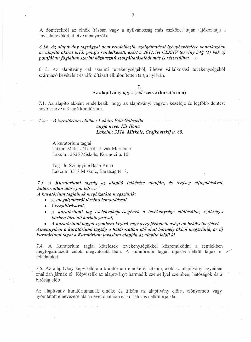 évi CLXXV törvény 34 (1) bek a) pontjában foglaltak szerint kozhasznú szolgáltatdsaibál más is részesülhet../ 6.15. Az alapítvány cél szerinti tevékenységéből.