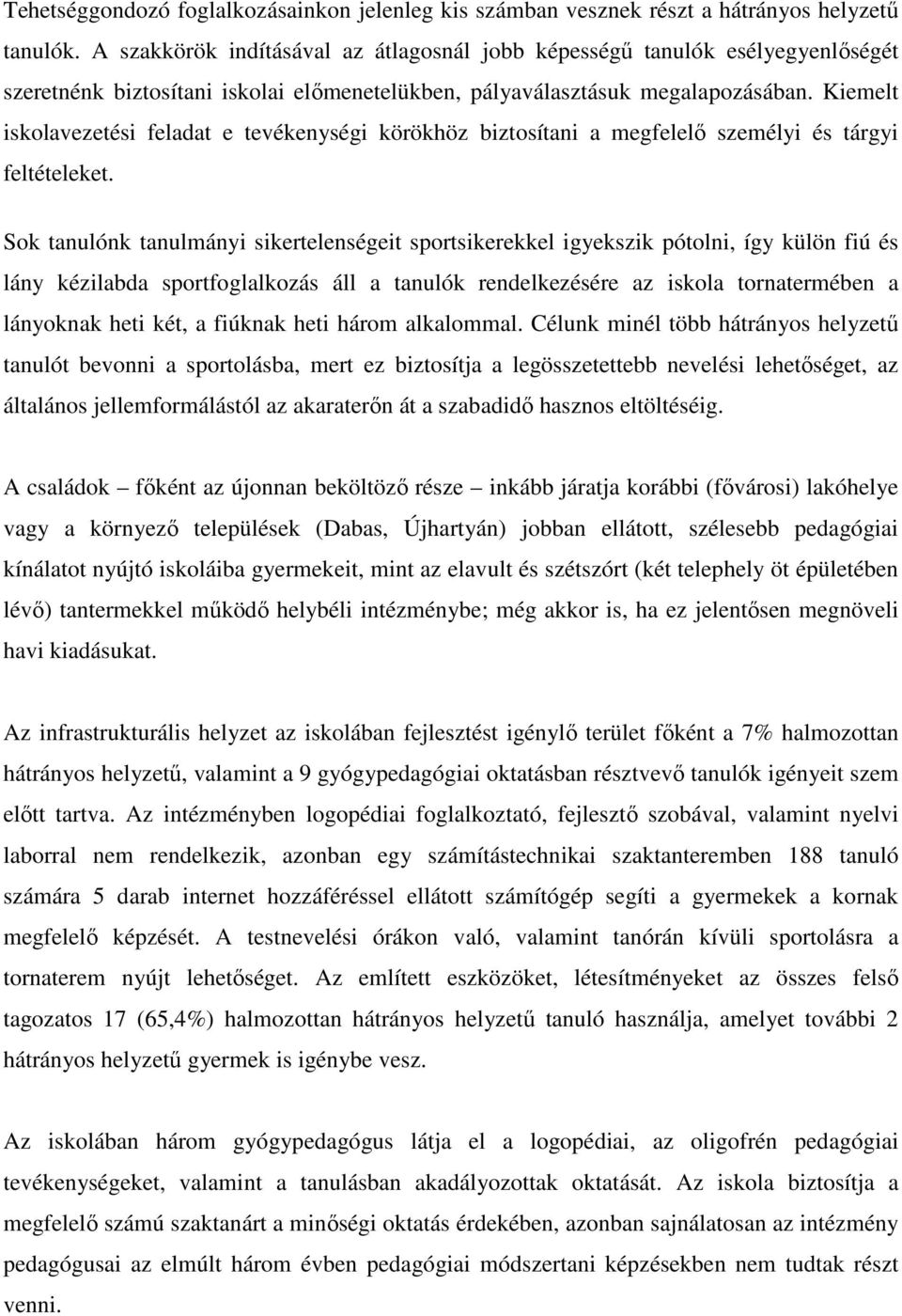 Kiemelt iskolavezetési feladat e tevékenységi körökhöz biztosítani a megfelelő személyi és tárgyi feltételeket.