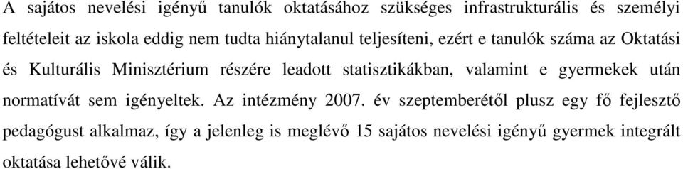 statisztikákban, valamint e gyermekek után normatívát sem igényeltek. Az intézmény 2007.