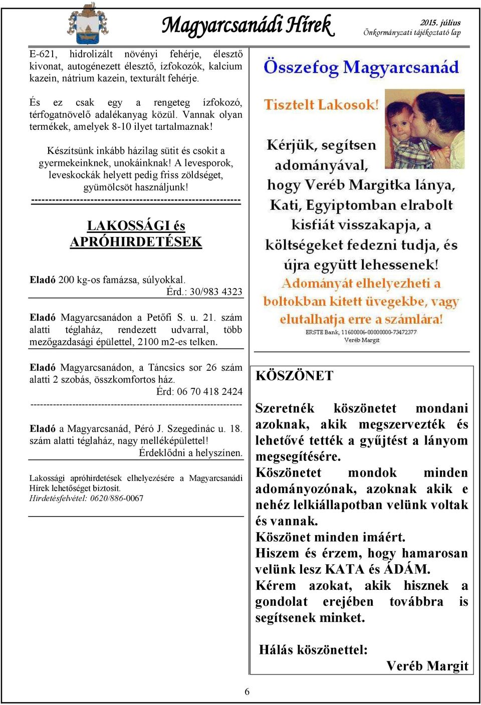 A levesporok, leveskockák helyett pedig friss zöldséget, gyümölcsöt használjunk!