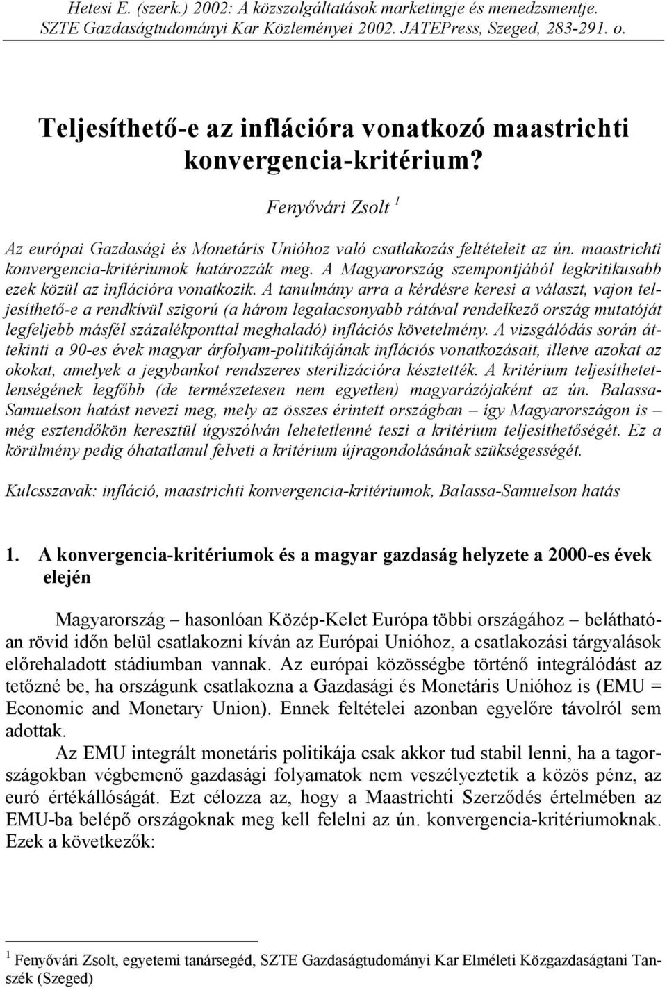 maastrichti konvergencia-kritériumok határozzák meg. A Magyarország szempontjából legkritikusabb ezek közül az inflációra vonatkozik.
