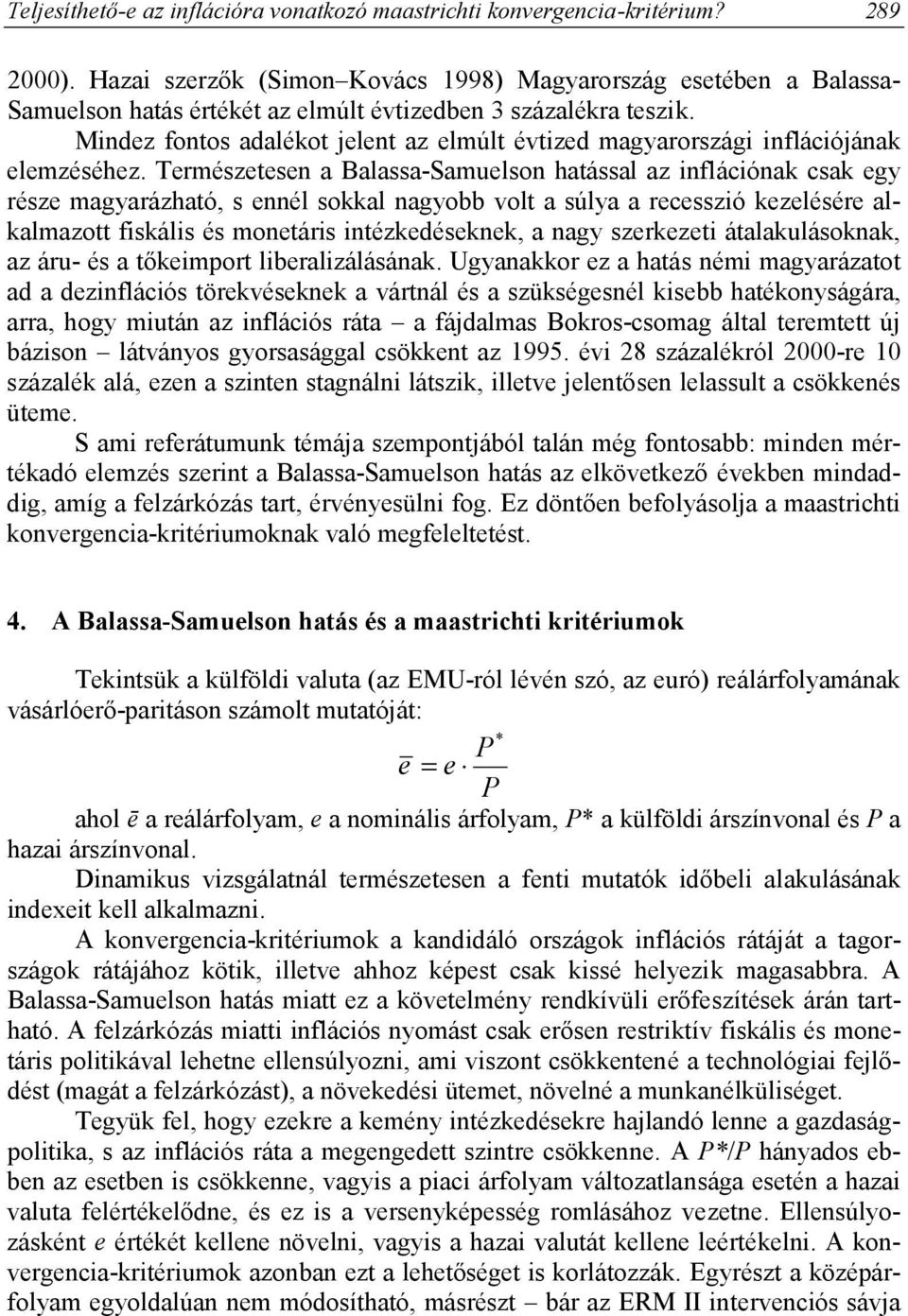 Mindez fontos adalékot jelent az elmúlt évtized magyarországi inflációjának elemzéséhez.