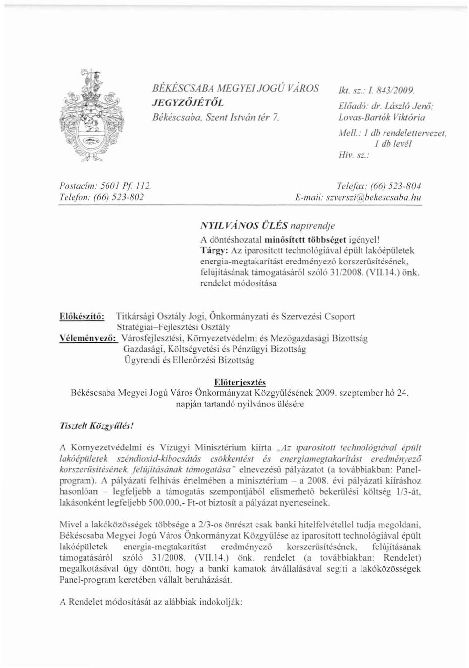 Tárgy: Az iparosított technológiával épült lakóépülctck energia megtakarítást eredményezőkorszerusítésének, felújításának támogatásáról szóló 3112008. (VII.14.) önk.