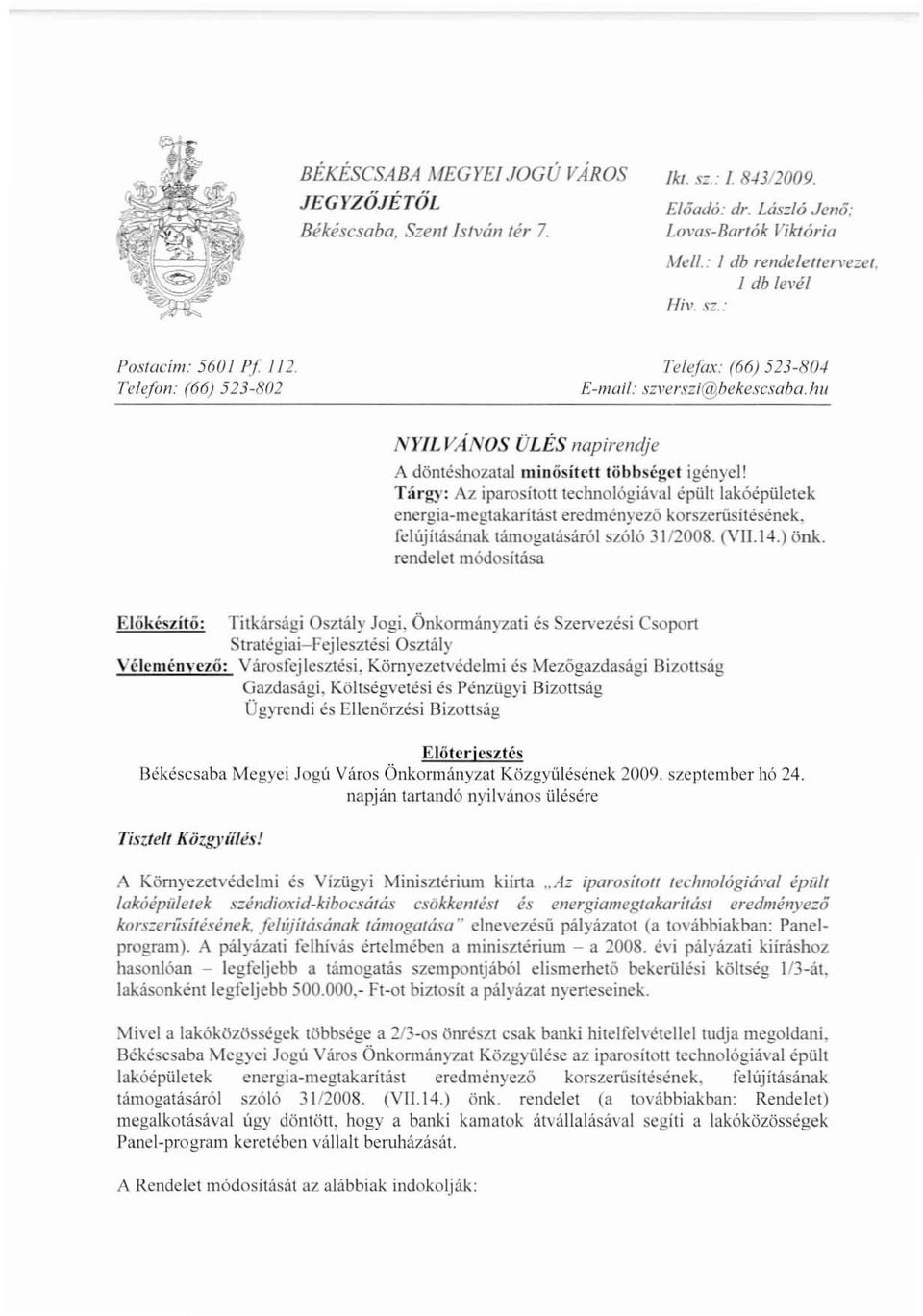 Tárgy: Az iparosított technológiával épült lakóépülctck energia megtakarítást eredményezőkorszerusítésének, felújításának támogatásáról szóló 3112008. (VII.14.) önk.