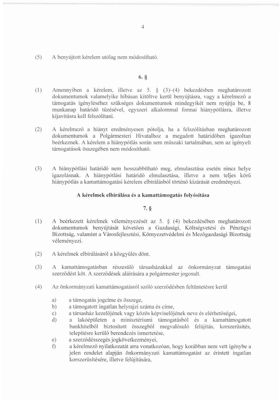 határidő tüzésével, egyszeri alkalommal formai hiánypótlásra, illetve kijavitásra kell felsz61ítani.