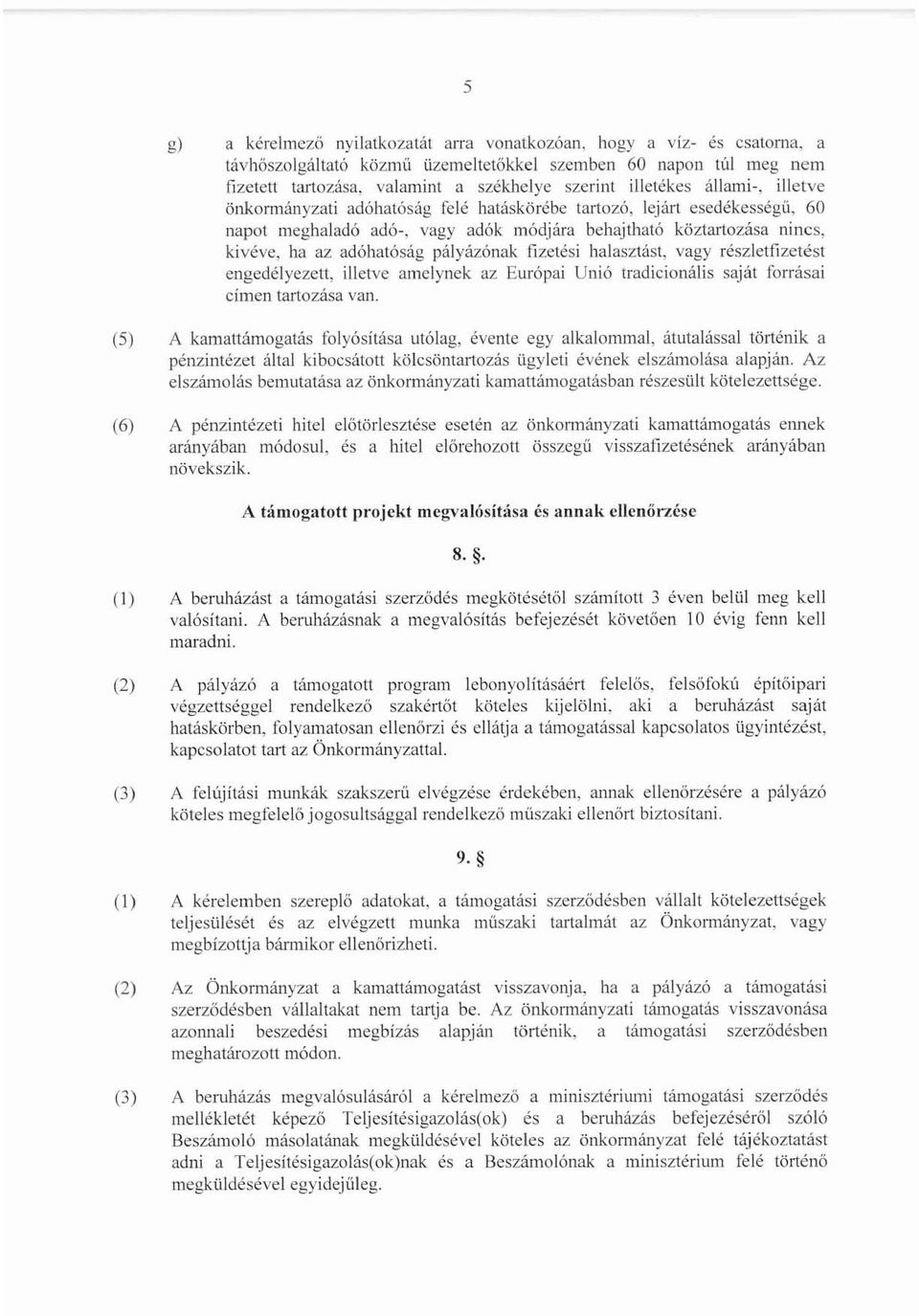 hatáskörébe tartozó, lejár! esedékességü, 60 napot meghaladó adó-, vagy adók módjára behajtható köztartozása nincs, kivéve, ha az adóhatóság pá\yázónak fizetési halasztást, vagy részletfizetés!