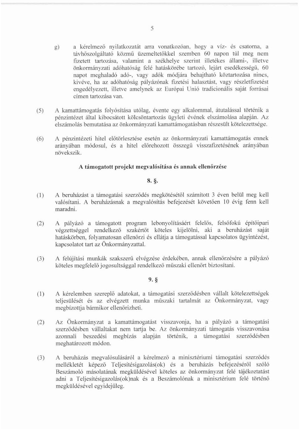 hatáskörébe tartozó, lejár! esedékességü, 60 napot meghaladó adó-, vagy adók módjára behajtható köztartozása nincs, kivéve, ha az adóhatóság pá\yázónak fizetési halasztást, vagy részletfizetés!