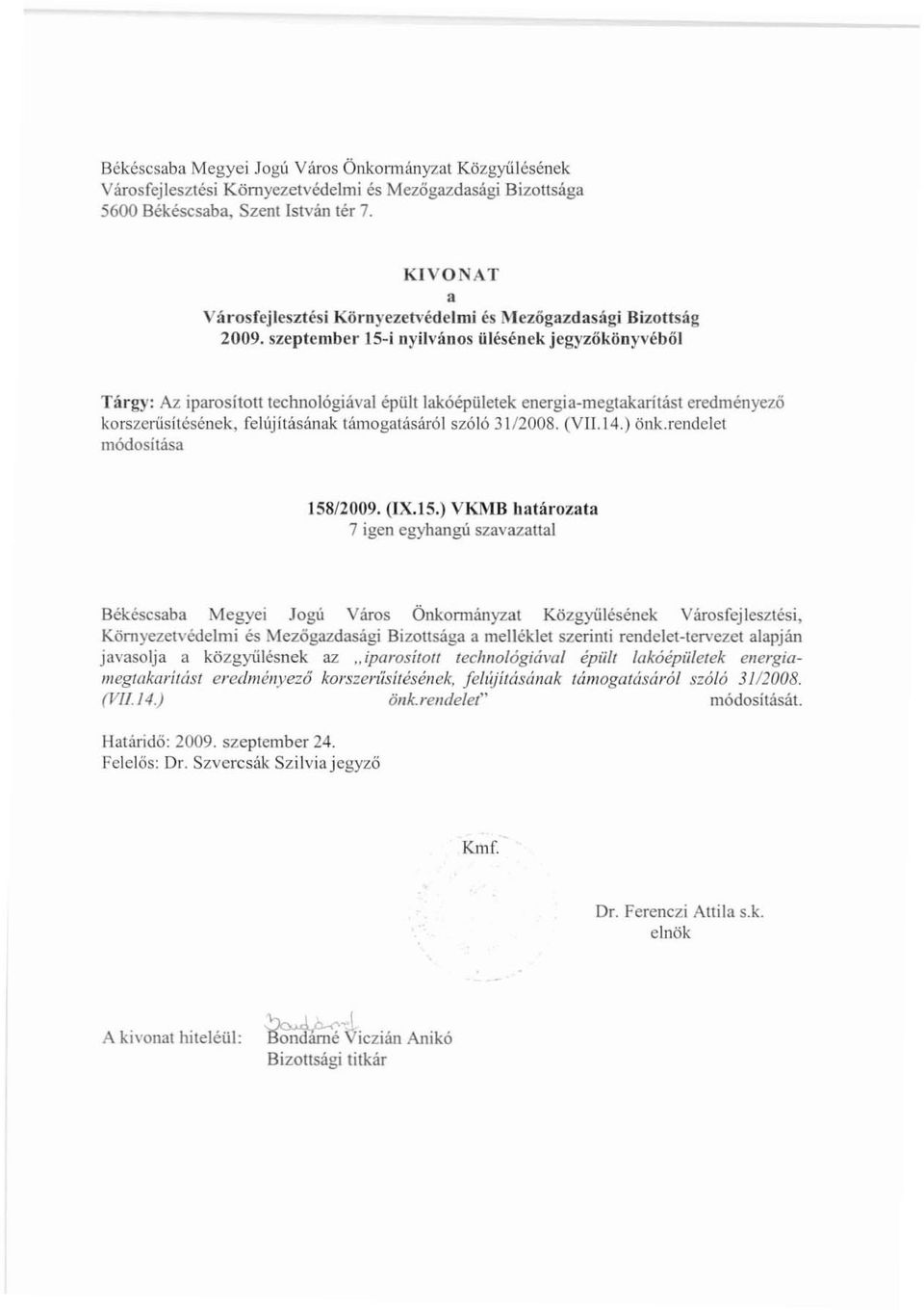 szeptember IS-i nyilvános ülésének jegyzőkönyvéből Tárgy: Az iparosított technológiával épült lakóépülctek energia-megtakaritást eredményező korszerüsitésének, felújílásának támogatásáról szóló