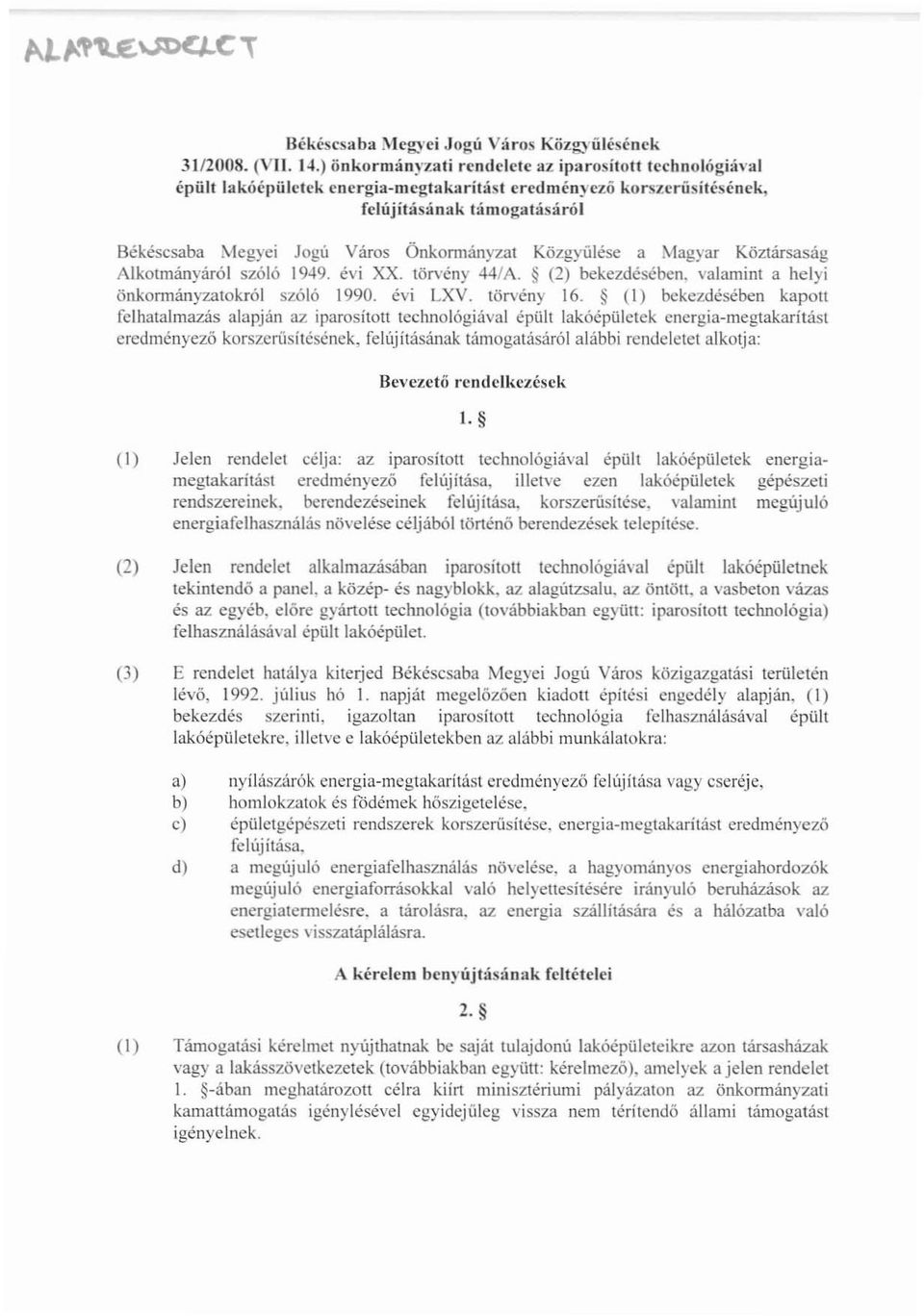 Magyar Köztársaság Alkotmányáról szóló 1949. évi XX. törvény 44/A. (2) bekezdésében. valamint a helyi önkonnányzatokról szóló 1990. évi LXV. törvény 16.
