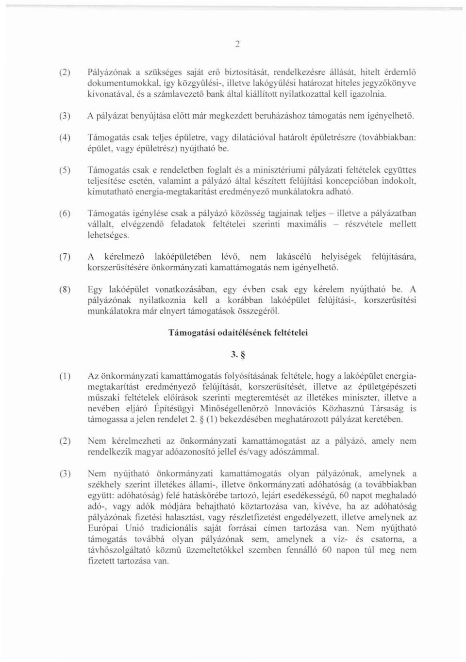 (4) Támogatás csak teljes épületre, vagy dilatációval határolt épüjclrészre (továbbiakban: épület, vagy épületrész) nyújtható be.