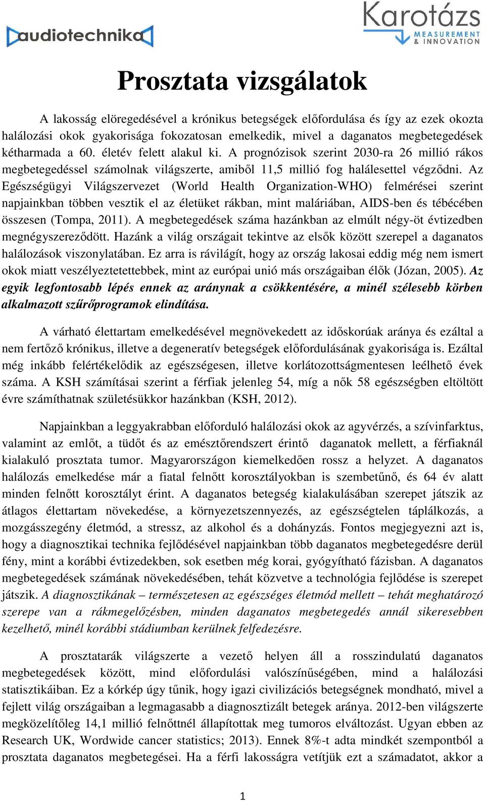 Az Egészségügyi Világszervezet (World Health Organization-WHO) felmérései szerint napjainkban többen vesztik el az életüket rákban, mint maláriában, AIDS-ben és tébécében összesen (Tompa, 2011).