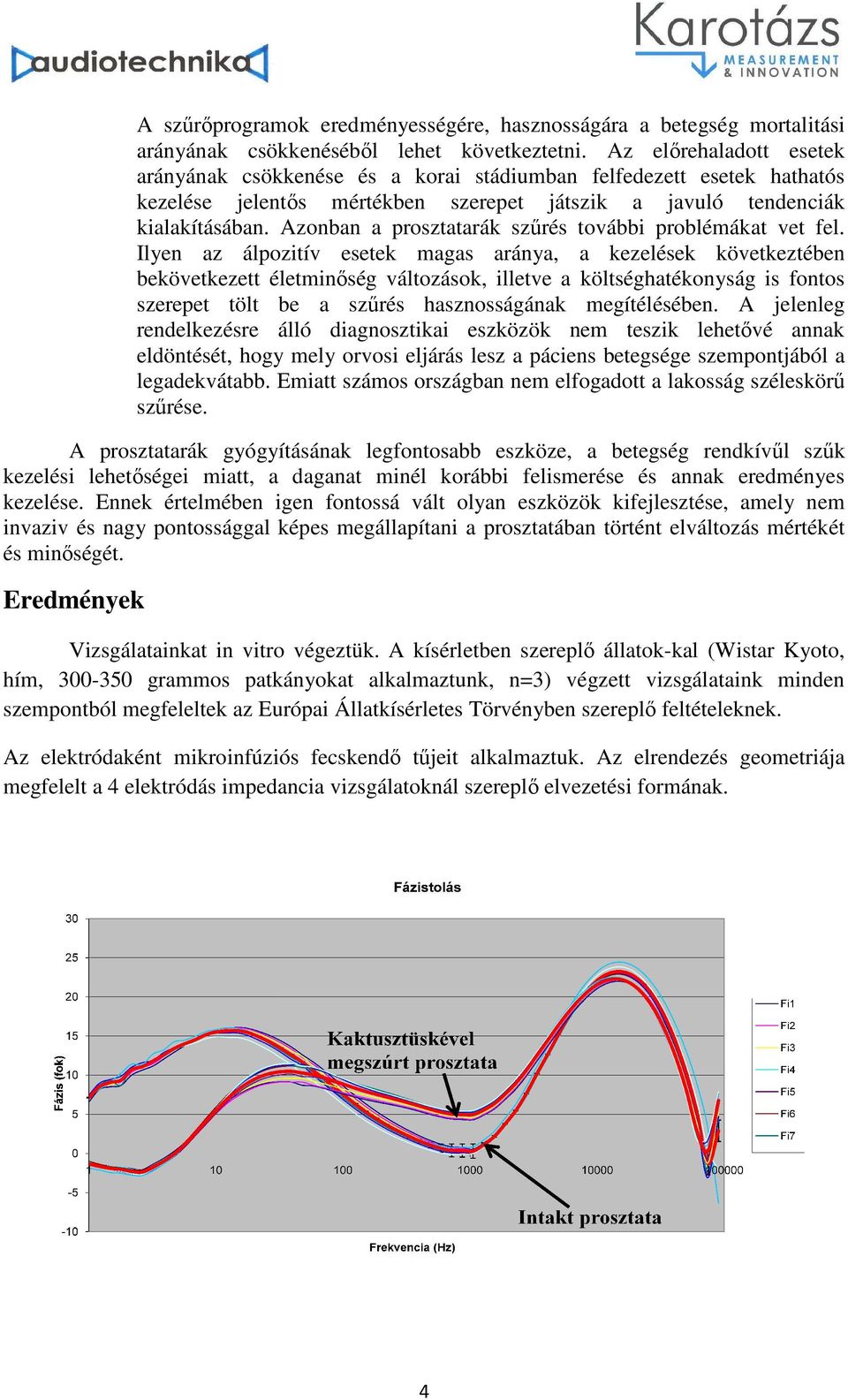 Azonban a prosztatarák szűrés további problémákat vet fel.