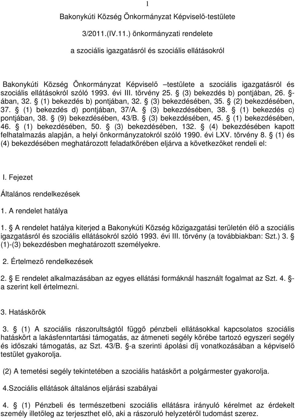 évi III. törvény 25. (3) bekezdés b) pontjában, 26. - ában, 32. (1) bekezdés b) pontjában, 32. (3) bekezdésében, 35. (2) bekezdésében, 37. (1) bekezdés d) pontjában, 37/A. (3) bekezdésében, 38.