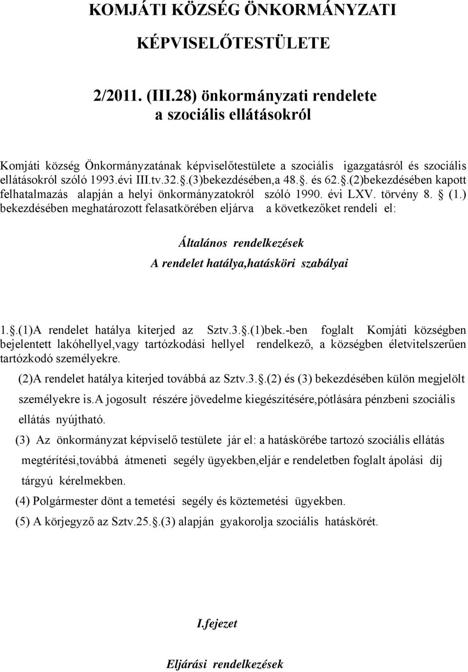 .(3)bekezdésében,a 48.. és 62..(2)bekezdésében kapott felhatalmazás alapján a helyi önkormányzatokról szóló 1990. évi LXV. törvény 8. (1.