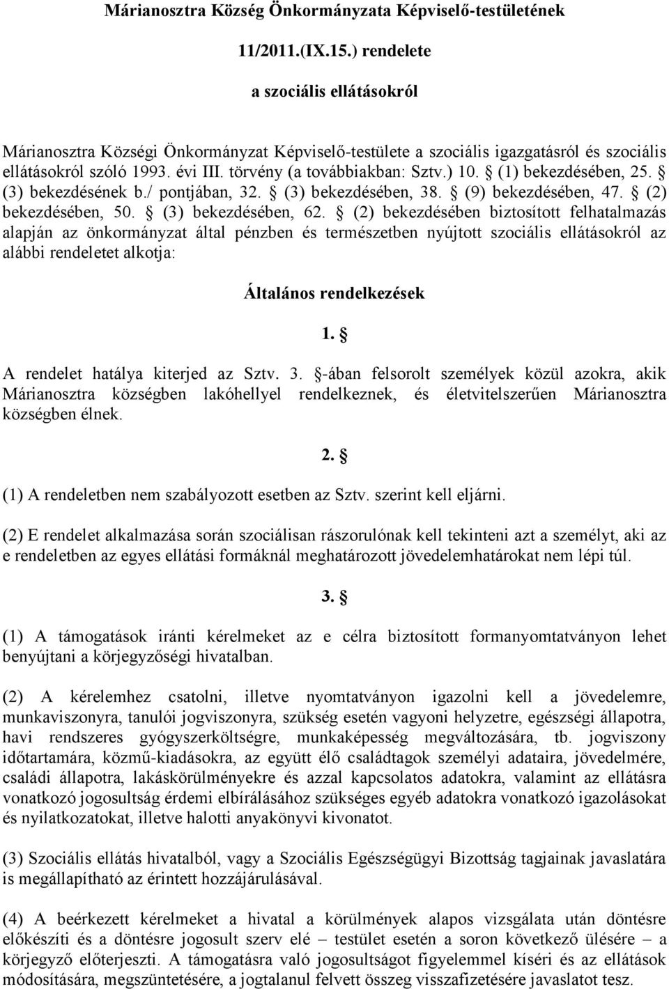 (1) bekezdésében, 25. (3) bekezdésének b./ pontjában, 32. (3) bekezdésében, 38. (9) bekezdésében, 47. (2) bekezdésében, 50. (3) bekezdésében, 62.