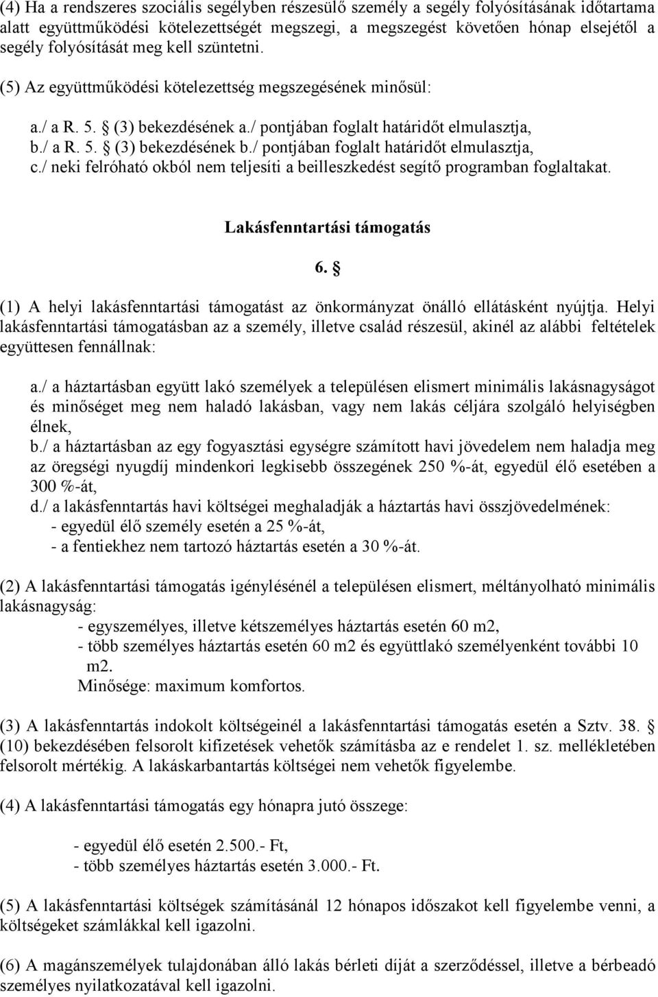 / pontjában foglalt határidőt elmulasztja, c./ neki felróható okból nem teljesíti a beilleszkedést segítő programban foglaltakat. Lakásfenntartási támogatás 6.