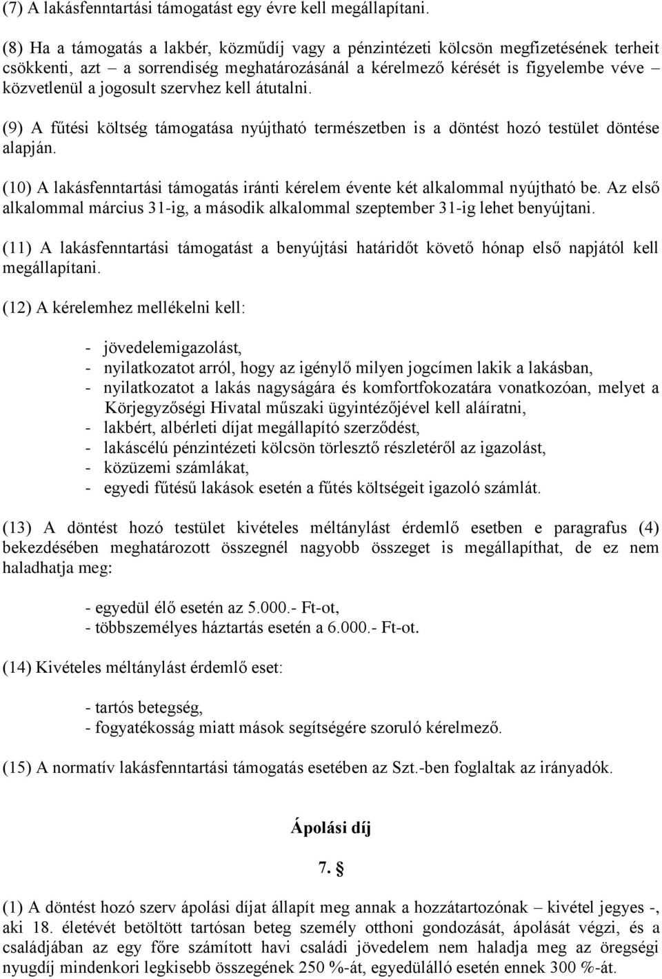 szervhez kell átutalni. (9) A fűtési költség támogatása nyújtható természetben is a döntést hozó testület döntése alapján.
