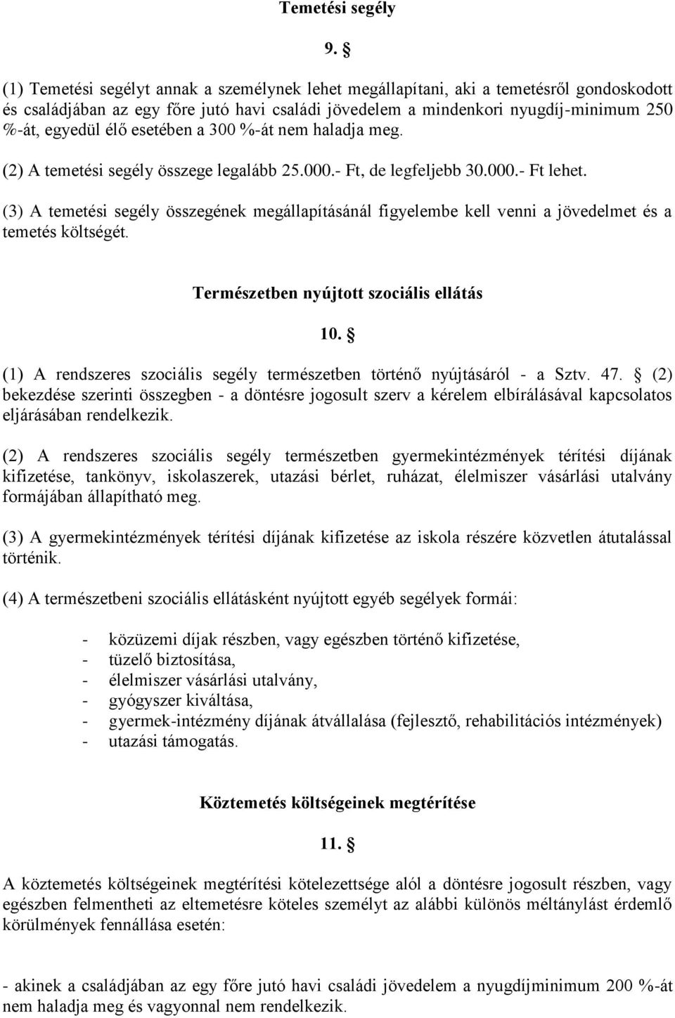 esetében a 300 %-át nem haladja meg. (2) A temetési segély összege legalább 25.000.- Ft, de legfeljebb 30.000.- Ft lehet.