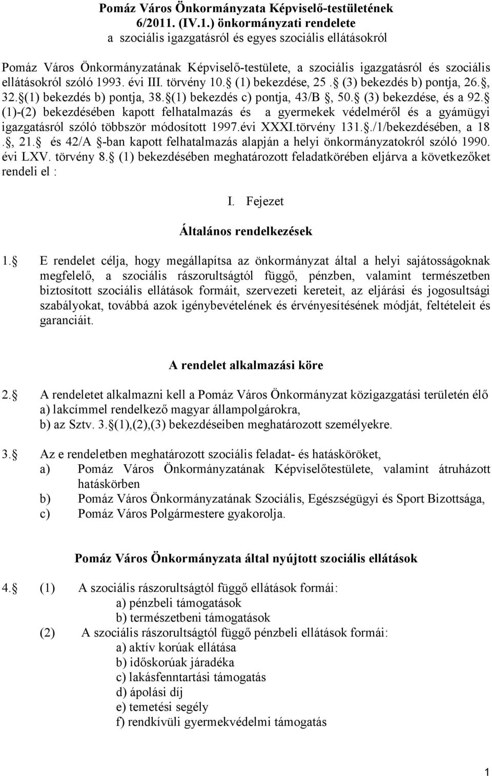 ) önkormányzati rendelete a szociális igazgatásról és egyes szociális ellátásokról Pomáz Város Önkormányzatának Képviselı-testülete, a szociális igazgatásról és szociális ellátásokról szóló 1993.