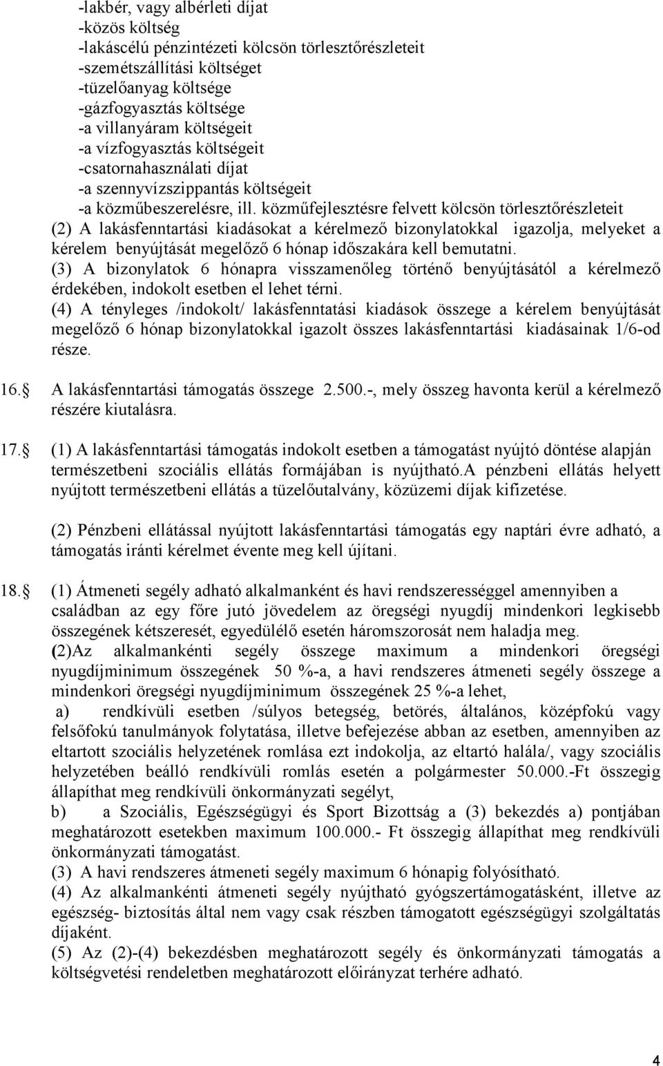 közmőfejlesztésre felvett kölcsön törlesztırészleteit (2) A lakásfenntartási kiadásokat a kérelmezı bizonylatokkal igazolja, melyeket a kérelem benyújtását megelızı 6 hónap idıszakára kell bemutatni.