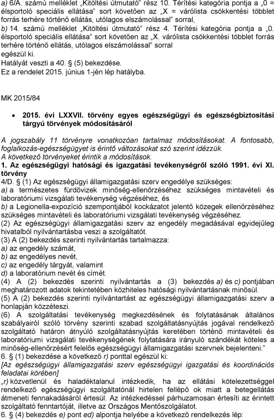 számú melléklet Kitöltési útmutató rész 4. Térítési kategória pontja a 0. élsportoló speciális ellátása sort követően az X.