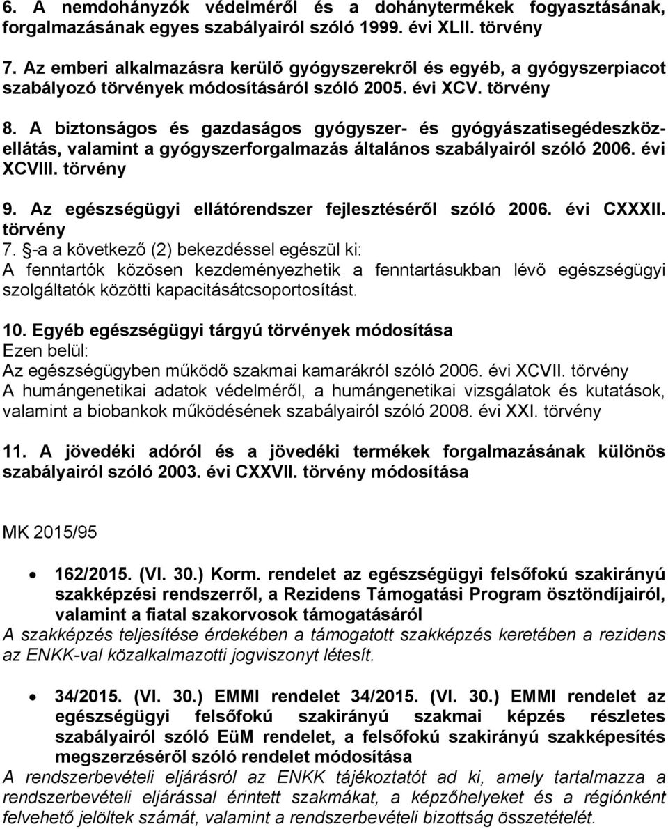 A biztonságos és gazdaságos gyógyszer- és gyógyászatisegédeszközellátás, valamint a gyógyszerforgalmazás általános szabályairól szóló 2006. évi XCVIII. törvény 9.