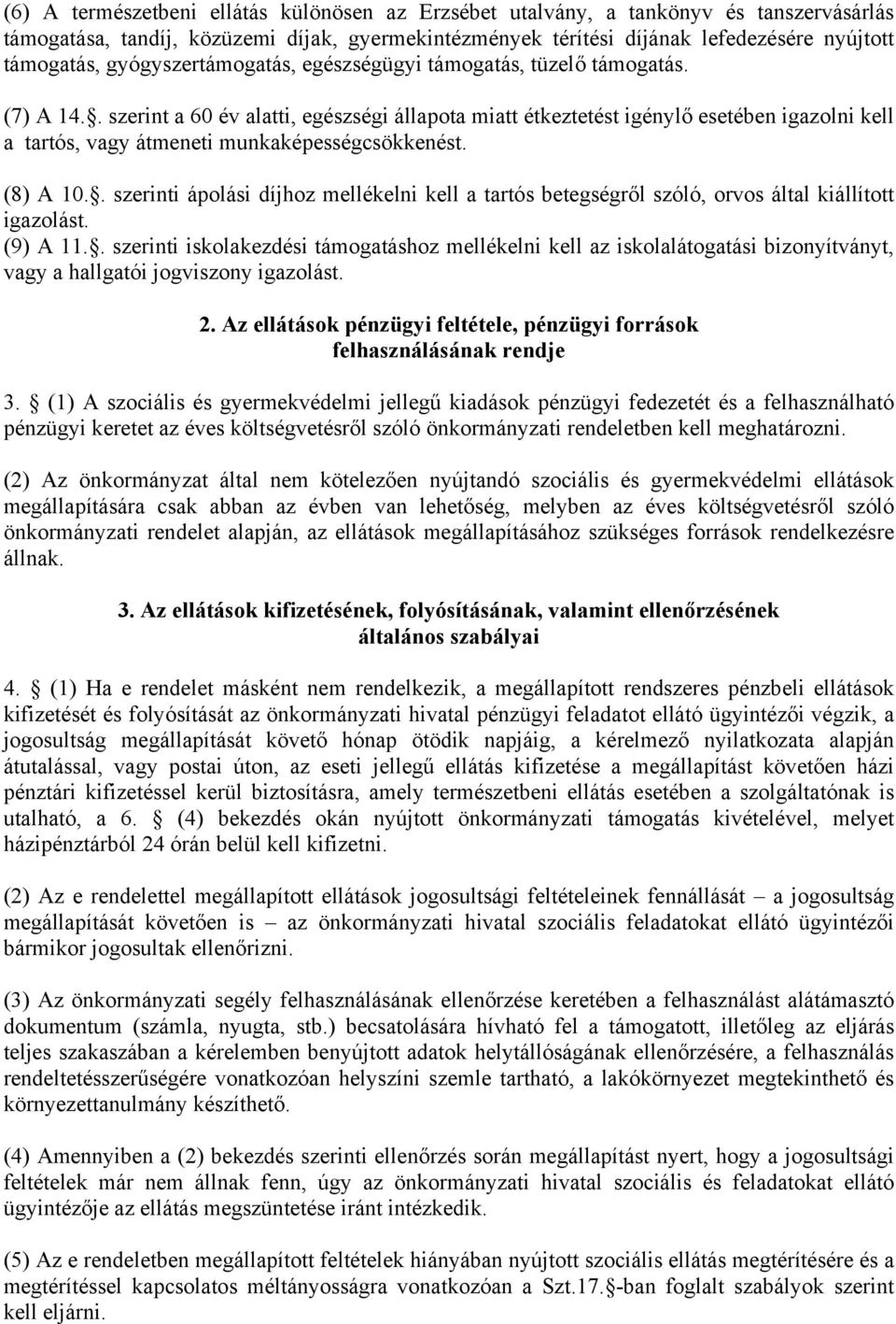 . szerint a 60 év alatti, egészségi állapota miatt étkeztetést igénylő esetében igazolni kell a tartós, vagy átmeneti munkaképességcsökkenést. (8) A 10.