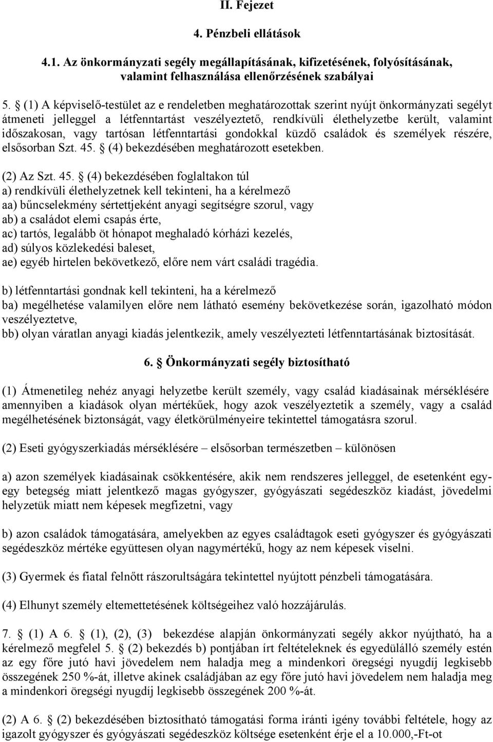 vagy tartósan létfenntartási gondokkal küzdő családok és személyek részére, elsősorban Szt. 45.