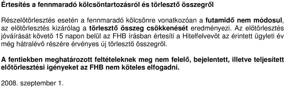 Az előtörlesztés jóváírását követő 15 napon belül az FHB írásban értesíti a Hitelfelvevőt az érintett ügyleti év még hátralévő részére