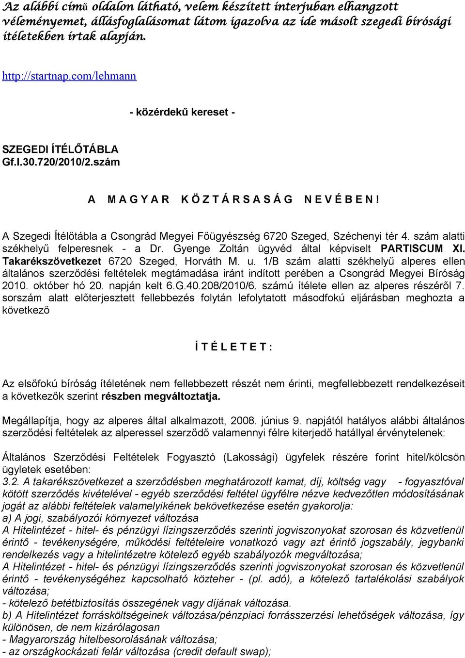 szám alatti székhelyű felperesnek - a Dr. Gyenge Zoltán ügyvéd által képviselt PARTISCUM XI. Takarékszövetkezet 6720 Szeged, Horváth M. u.