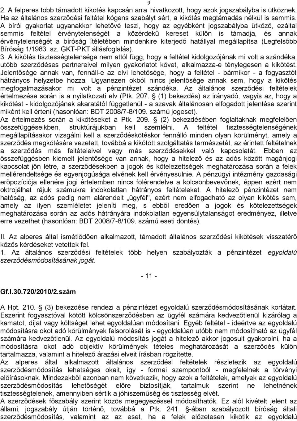 ítéletében mindenkire kiterjedő hatállyal megállapítsa (Legfelsőbb Bíróság 1/1983. sz. GKT-PKT állásfoglalás). 3.