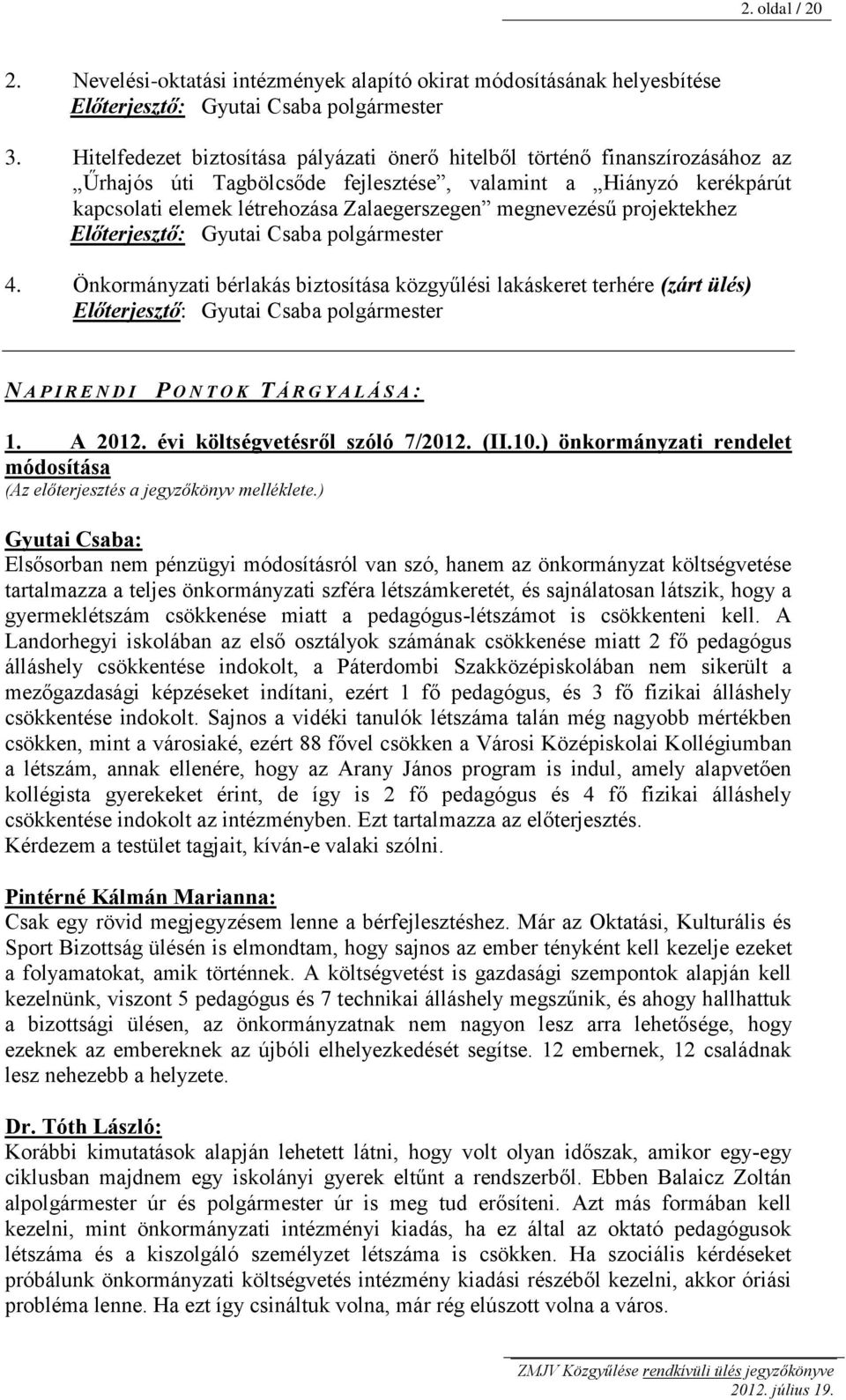 megnevezésű projektekhez Előterjesztő: Gyutai Csaba polgármester 4.