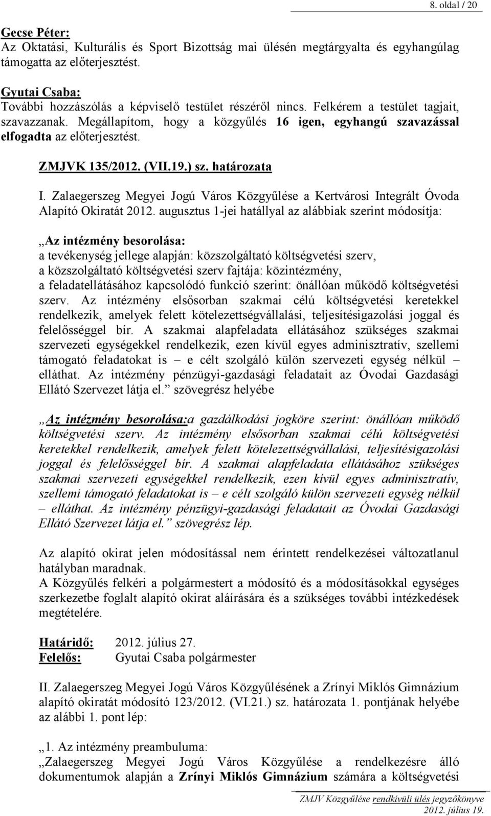 Zalaegerszeg Megyei Jogú Város Közgyűlése a Kertvárosi Integrált Óvoda Alapító Okiratát 2012.