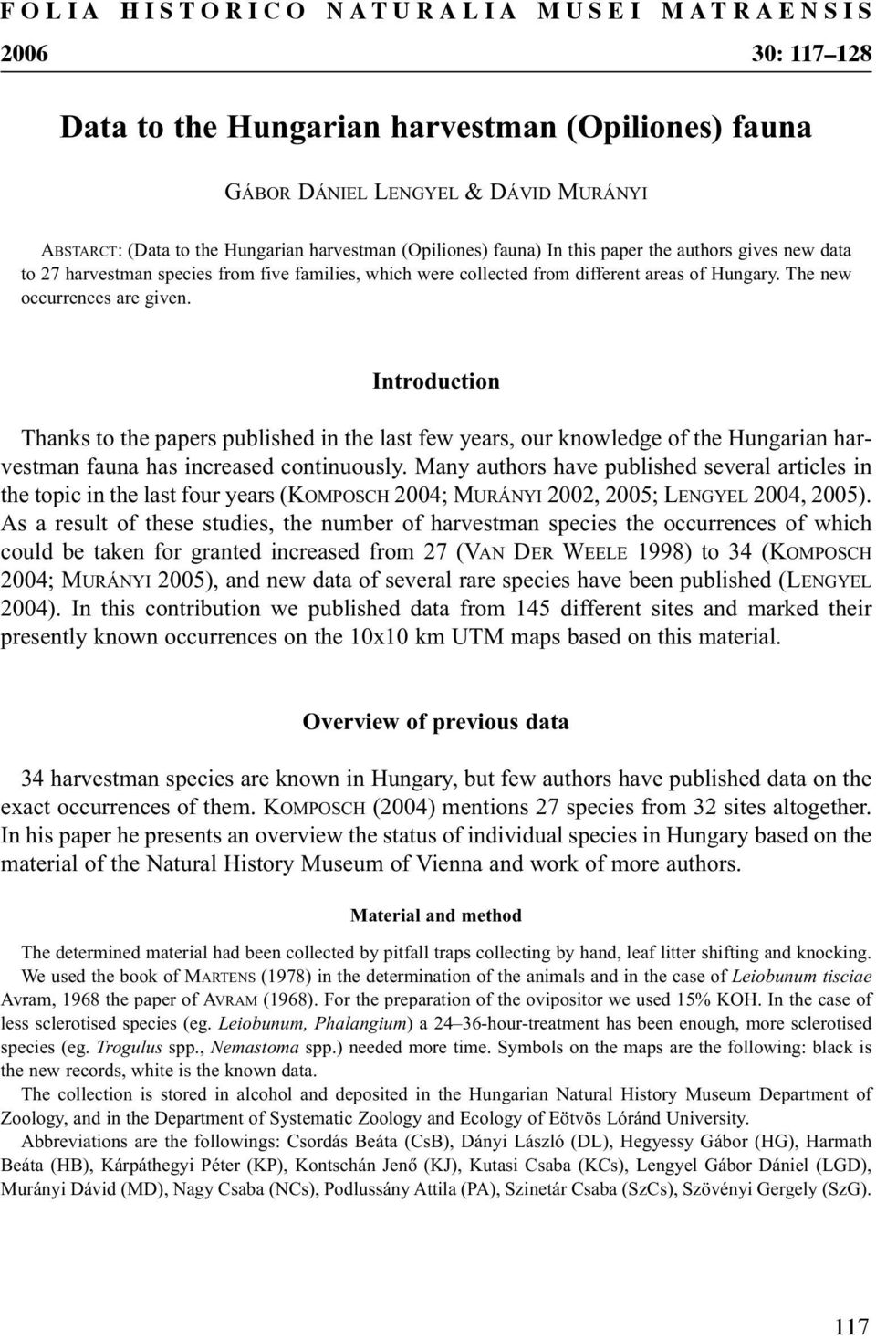 Introduction Thanks to the papers published in the last few years, our knowledge of the Hungarian harvestman fauna has increased continuously.