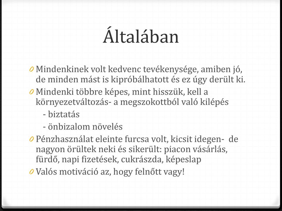 0 Mindenki többre képes, mint hisszük, kell a környezetváltozás- a megszokottból való kilépés - biztatás -