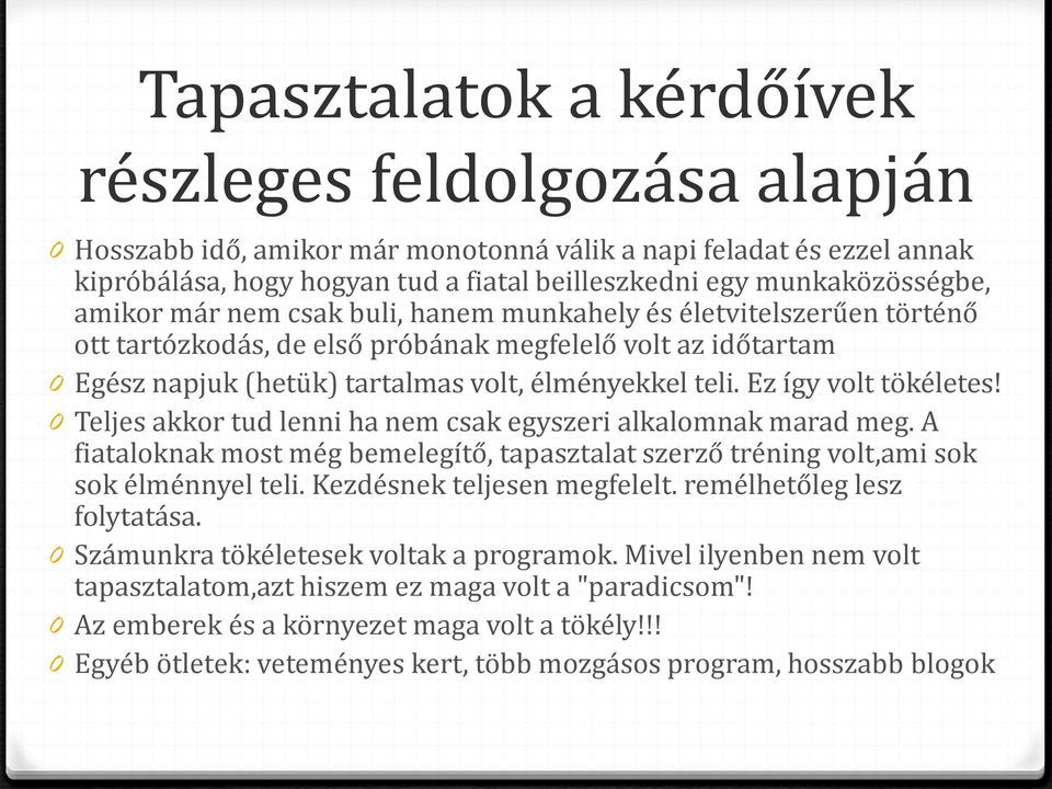 teli. Ez így volt tökéletes! 0 Teljes akkor tud lenni ha nem csak egyszeri alkalomnak marad meg. A fiataloknak most még bemelegítő, tapasztalat szerző tréning volt,ami sok sok élménnyel teli.