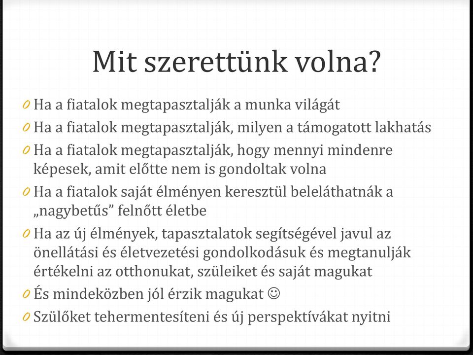 megtapasztalják, hogy mennyi mindenre képesek, amit előtte nem is gondoltak volna 0 Ha a fiatalok saját élményen keresztül beleláthatnák a