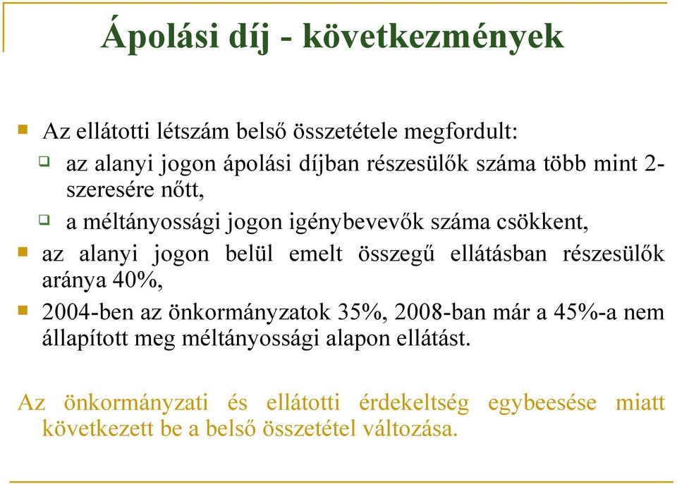 emelt összegű ellátásban részesülők aránya 40%, 2004-ben az önkormányzatok 35%, 2008-ban már a 45%-a nem állapított meg