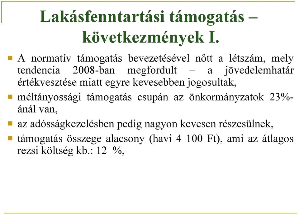 jövedelemhatár értékvesztése miatt egyre kevesebben jogosultak, méltányossági támogatás csupán az