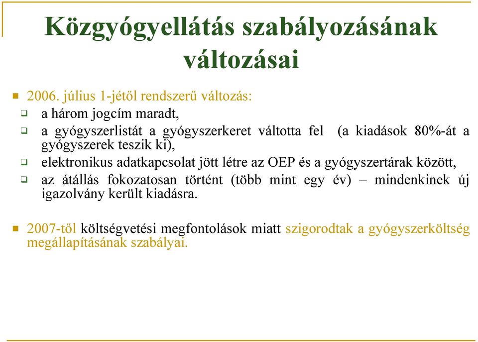 kiadások 80%-át a gyógyszerek teszik ki), elektronikus adatkapcsolat jött létre az OEP és a gyógyszertárak között,