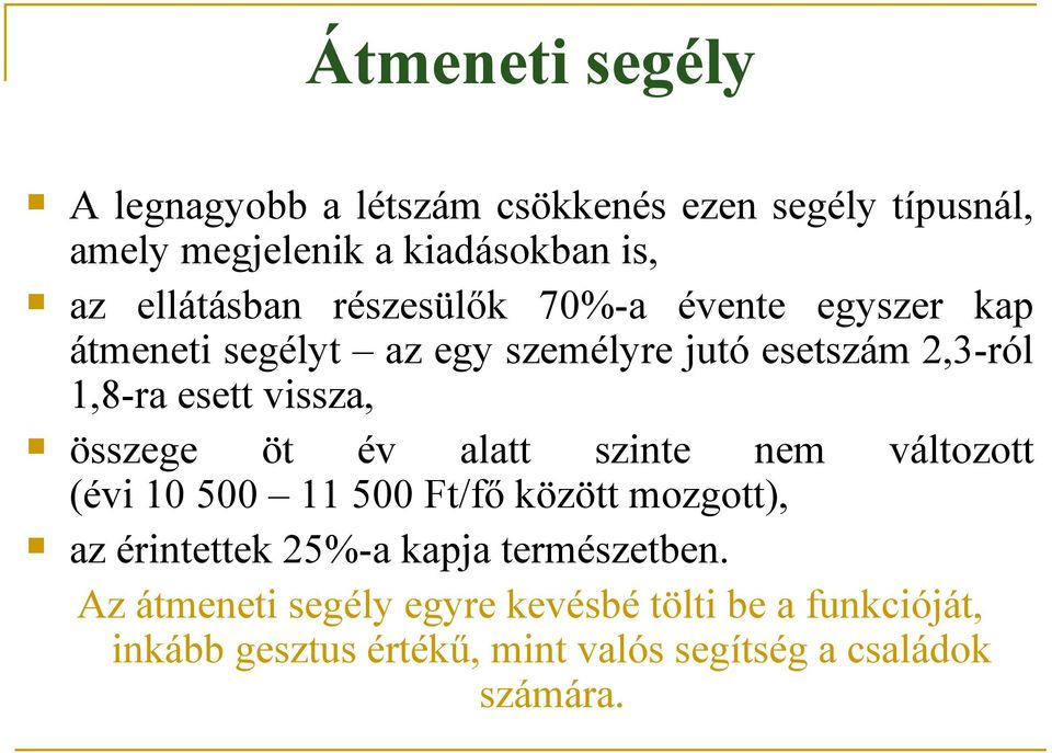 vissza, összege öt év alatt szinte nem változott (évi 10 500 11 500 Ft/fő között mozgott), az érintettek 25%-a kapja