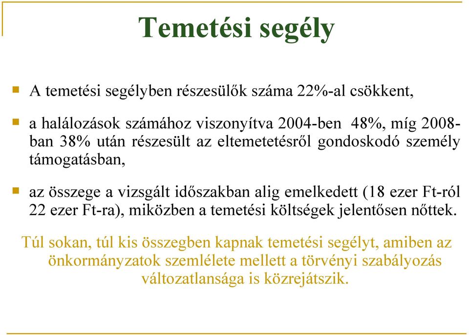 emelkedett (18 ezer Ft-ról 22 ezer Ft-ra), miközben a temetési költségek jelentősen nőttek.