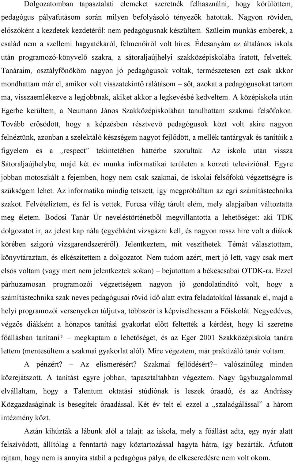 Édesanyám az általános iskola után programozó-könyvelő szakra, a sátoraljaújhelyi szakközépiskolába íratott, felvettek.