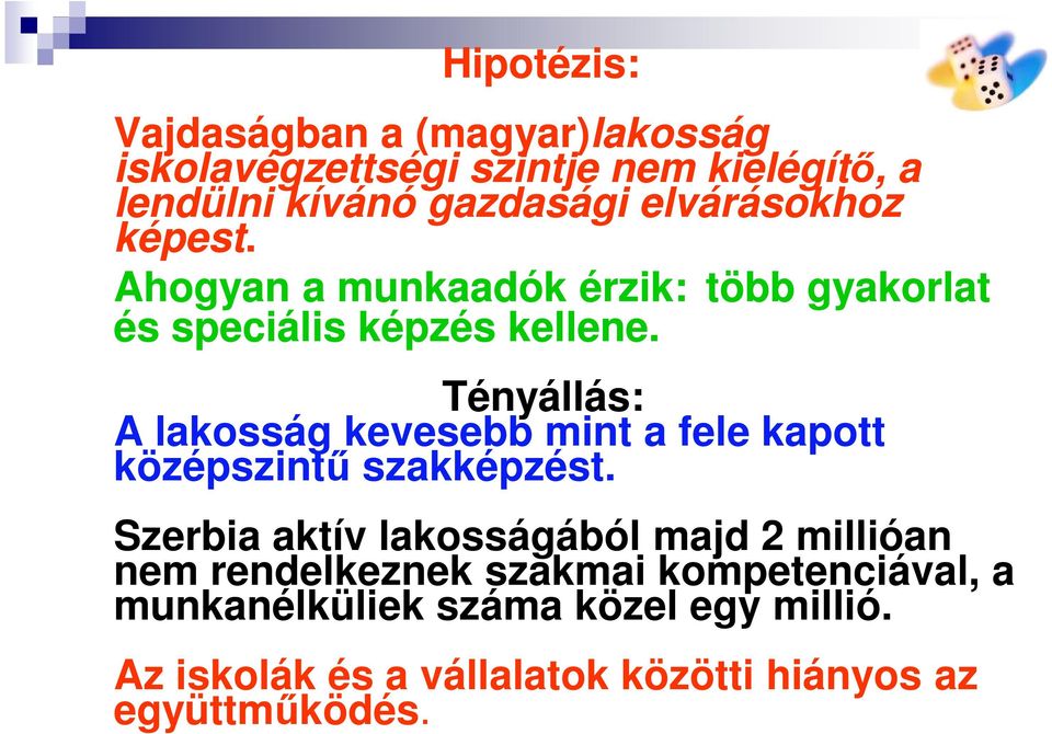 Tényállás: A lakosság kevesebb mint a fele kapott középszintű szakképzést.