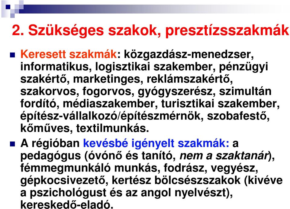 építész-vállalkozó/építészmérnök, szobafestő, kőműves, textilmunkás.