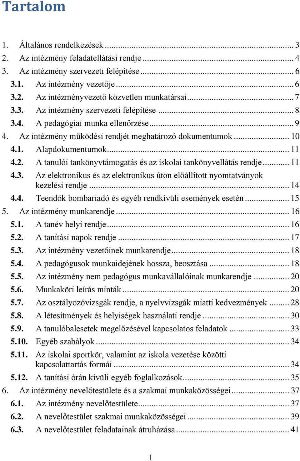 A tanulói tankönyvtámogatás és az iskolai tankönyvellátás rendje... 11 4.3. Az elektronikus és az elektronikus úton előállított nyomtatványok kezelési rendje... 14 4.4. Teendők bombariadó és egyéb rendkívüli események esetén.