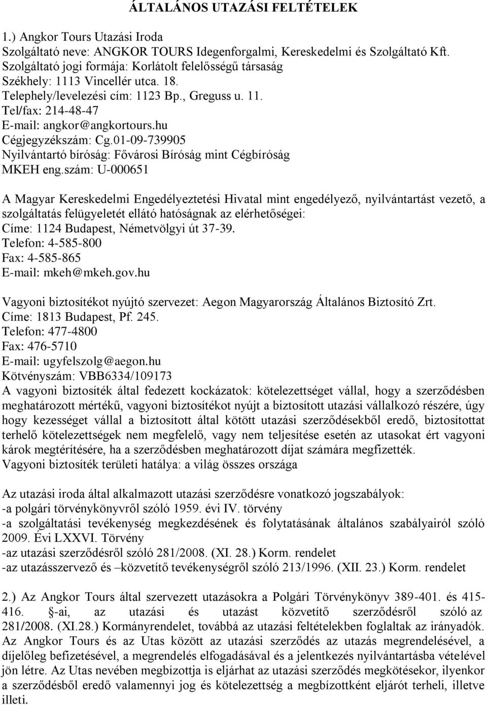 hu Cégjegyzékszám: Cg.01-09-739905 Nyilvántartó bíróság: Fővárosi Bíróság mint Cégbíróság MKEH eng.