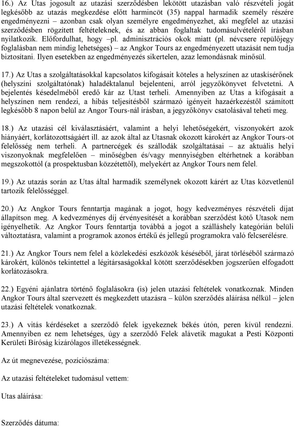 adminisztrációs okok miatt (pl. névcsere repülőjegy foglalásban nem mindig lehetséges) az Angkor Tours az engedményezett utazását nem tudja biztosítani.