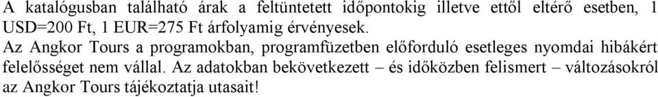 Az Angkor Tours a programokban, programfüzetben előforduló esetleges nyomdai hibákért